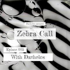 Zebra Call - Episode 005 with Davhelos