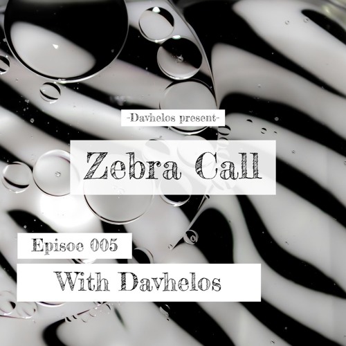 Zebra Call - Episode 005 with Davhelos