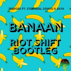 Jebroer ft. Stepherd, Skinto & Jayh - Banaan (Riot Shift Bootleg)
