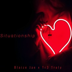 Situationship - Blaize Jae X Tr3Truly