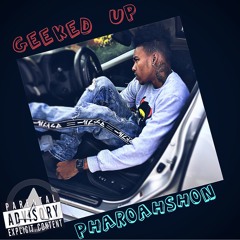 PharoahShon-Geeked Up (Prod. DJTray)