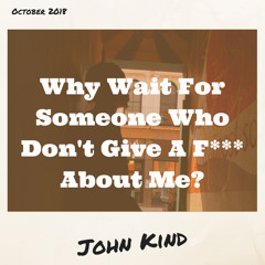 Why Wait For Someone Who Don't Give A F About Me (Shiloh Dynasty) (Prod. Kina)