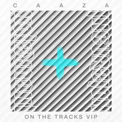 Caaza - On The Tracks VIP (FREE DOWNLOAD)