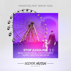 Monoteq feat Serhat Kidil - Stop Juggling (Andrey Kravtsov Remix)