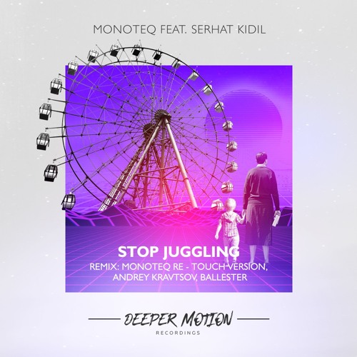 Monoteq feat Serhat Kidil - Stop Juggling (Andrey Kravtsov Remix)