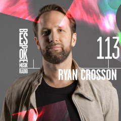 Bespoke Musik Radio 113 : Ryan Crosson