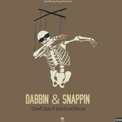 Cheff Zoe Feat DatZoeOfficial ~ Dabbin & Snappin