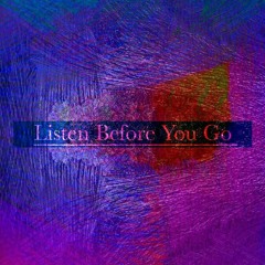 Listen Before You Go