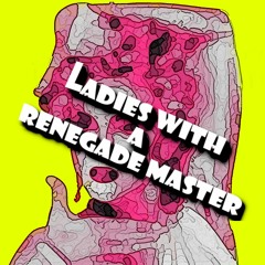 Ladies With A Renegade Master