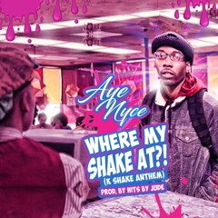 Where My Shake At (KShakes Anthem) - Produced By Hits By Jude