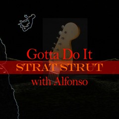 Gotta Do It Strat Strut (TheGats & Alfonso Llorente)(Collab)