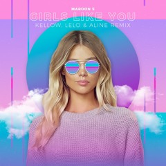 Girls Like You (Kellow, LELO & ALINE Remix)