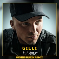 Gilli - Vai Amor (Dennis Rubin Remix)