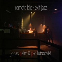 Jonas Palm & P - O Lundqvist - REMOTE BIO - EXIT JAZZ (dp21 - 2019)