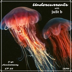 juSt b ▪️ Undercurrents EP25 ▪️ 2 yr anniversary ▪️ May 17 '19