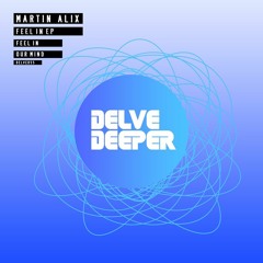 HSM PREMIERE | Martin Alix - Feel In EP [Delve Deeper]