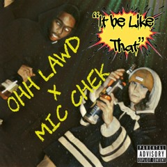 OHH LaWD X Mic Chek - "It Be Like That"