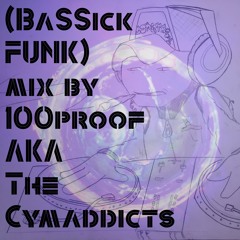 (BaSSick FUNK) Mix By Bassick Steez AKA 100proof AKA The Cymaddicts