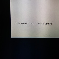 i dreamed that i was a ghost