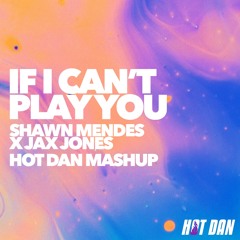 If I Can't Play You (Hot Dan Mashup)