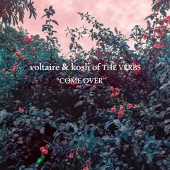 voltaire & kosh of the verbs - come over