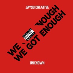 We Got Enough (feat. Unknown)