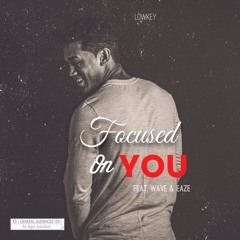 FOCUSED ON YOU (FEAT EAZE & WAVE)
