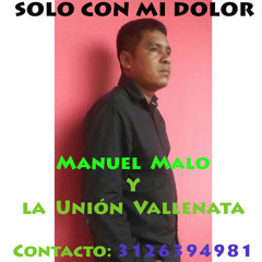 Solo con mi Dolor- Manuel  Malo Y La Unión Vallenata.