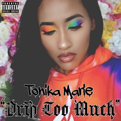 Drip Too Much - Tonika Marie