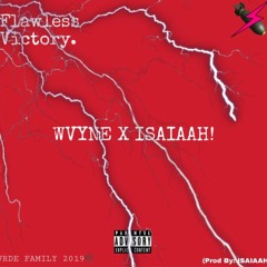 Flawless Victory (WVYNE X ISAIAAH!)