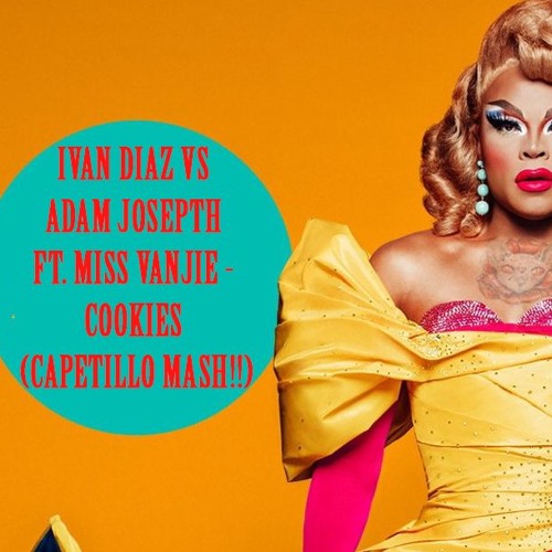 Ivan Diaz Vs Adam Josepth Ft. Miss Vanjie - Cookies (Capetillo MaSh!!)FREE