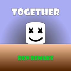 Marshmello - Together | BKN Remake