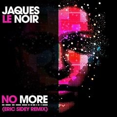Jaques Le Noir - No More (Eric Sidey Remix) *FREE DL LINK IN BIO*