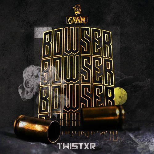 GAWM - BOWSER (Twistxr Remix)