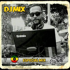 DJ ETNICALY - ESPECIAL MIX (Dj Mix by Desde El Ghetto)