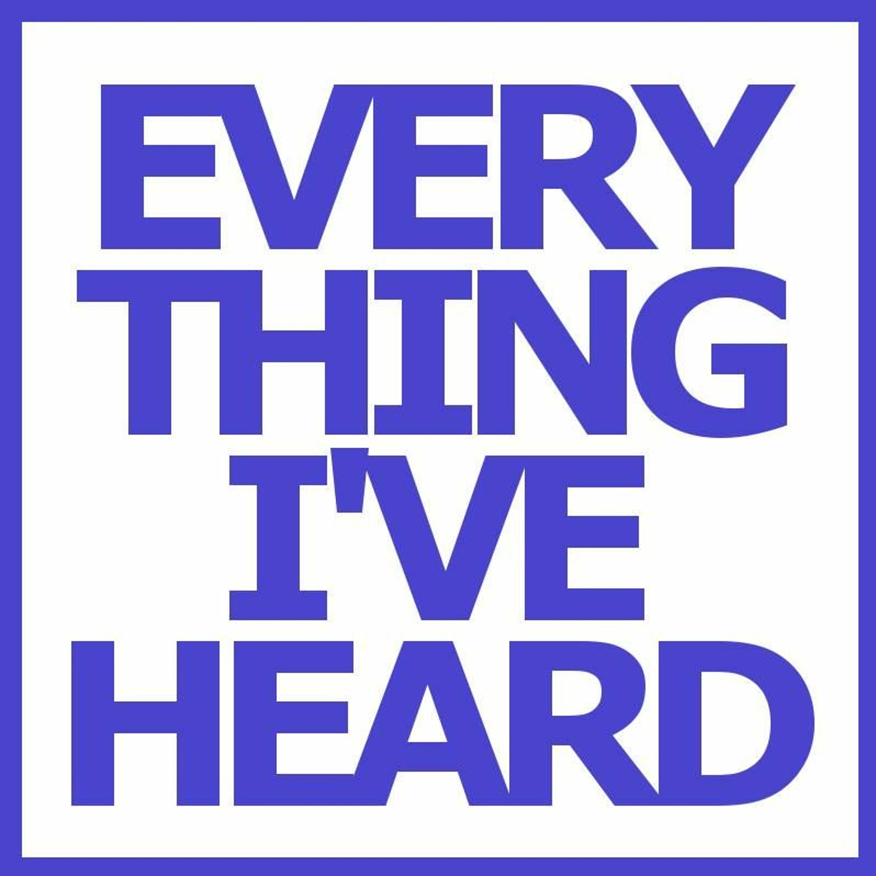 Everything I\'Ve Heard