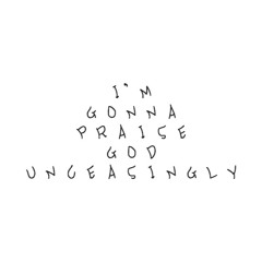I'm Gonna Praise God Unceasingly (2017) - EC EH RT ST