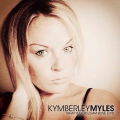 KYMBERLEY MYLES - WHAT YOU DO [LIAM BLINE EDIT]