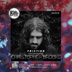 Friction // Kiss FM | Christopher Brooks [03.05.19]