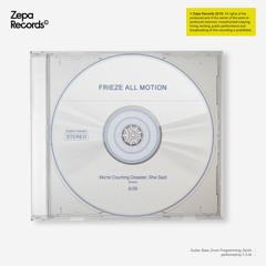 Frieze All Motion - We're Courting Disaster, She Said (DEMO)