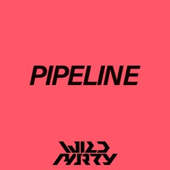 DJ WILDPARTY - PIPELINE