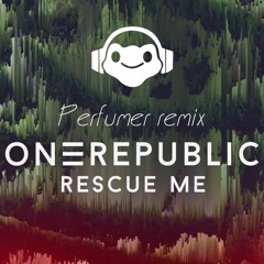 OneRepublic - Rescue Me (Perfumer remix)
