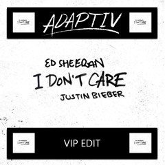 Ed Sheeran & Justin Bieber - I Don't Care (Adaptiv VIP Edit)