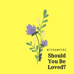 Should You Be Loved?