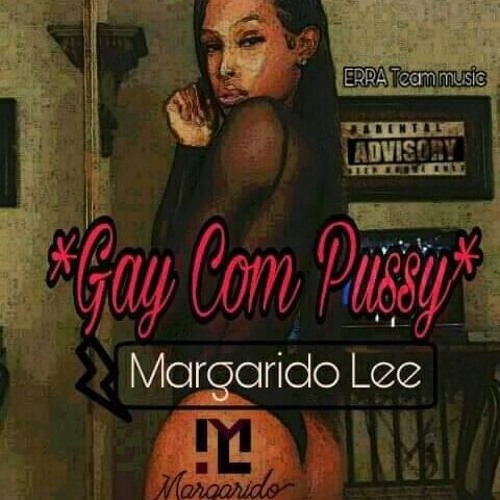 Gay Com Pussy  Parte 1 [Rap] - Margarido Lee Prod. By AK2019 - Copia