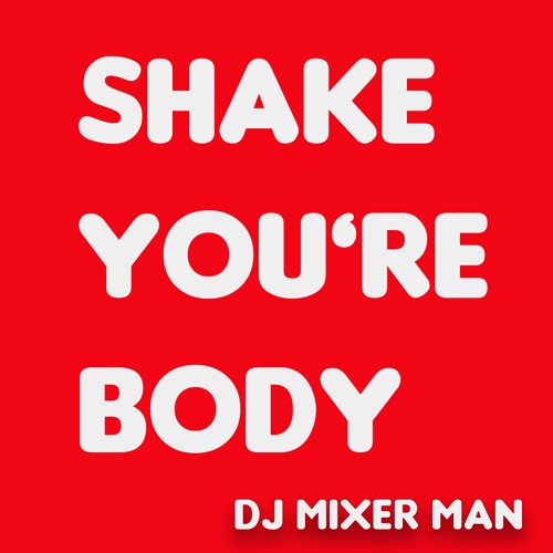 SHAKE YOUR BODY FOR ME