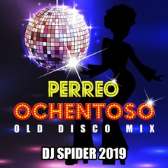 PERREO OCHENTOSO (DISCO MIX) DJ SPIDER 2019