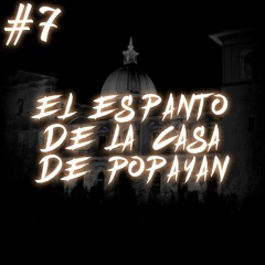 #7 El Espanto De La Casa De Popayán (Cuentos de terror)