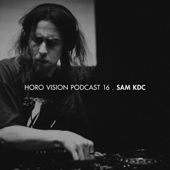 Sam KDC - Horo Vision Podcast 16