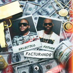 Eklectico x El Fother - Facturando (Prod. NeonG)